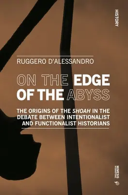 Au bord de l'abîme : les origines de la Shoah dans le débat entre historiens intentionnistes et fonctionnalistes - On the Edge of the Abyss: The Origins of the Shoah in the Debate Between Intentionalist and Functionalist Historians