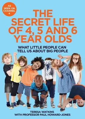 La vie secrète des enfants de 4, 5 et 6 ans - Ce que les petits peuvent nous apprendre sur les grands - Secret Life of 4, 5 and 6 Year Olds - What Little People Can Tell Us About Big People