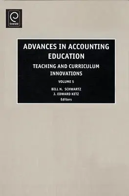 Progrès dans l'enseignement de la comptabilité : Innovations en matière d'enseignement et de programme - Advances in Accounting Education: Teaching and Curriculum Innovations
