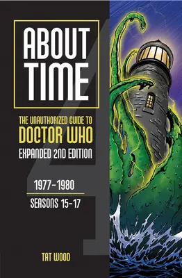 A propos du temps 4 : Le guide non autorisé de Doctor Who (Saisons 15 à 17) [Deuxième édition] : Volume 2 - About Time 4: The Unauthorized Guide to Doctor Who (Seasons 15 to 17) [Second Edition]: Volume 2