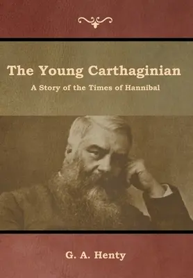 Le jeune Carthaginois : L'histoire de l'époque d'Hannibal - The Young Carthaginian: A Story of the Times of Hannibal