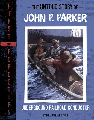 L'histoire inédite de John P. Parker : Conducteur du chemin de fer clandestin - The Untold Story of John P. Parker: Underground Railroad Conductor