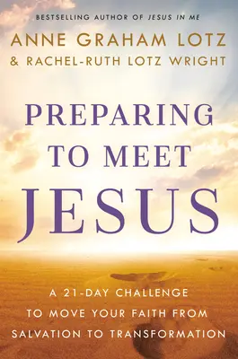 Se préparer à rencontrer Jésus : Un défi de 21 jours pour passer du salut à la transformation - Preparing to Meet Jesus: A 21-Day Challenge to Move from Salvation to Transformation
