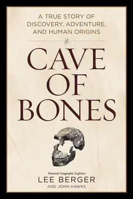 La grotte des os : Une histoire vraie de découverte, d'aventure et d'origines humaines - Cave of Bones: A True Story of Discovery, Adventure, and Human Origins