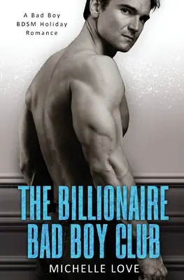 Le club des mauvais garçons milliardaires : Une romance de vacances BDSM - The Billionaire Bad Boy Club: A BDSM Holiday Romance