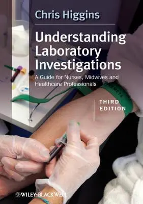 Comprendre les enquêtes de laboratoire : Un guide pour les infirmières, les sages-femmes et les professionnels de la santé - Understanding Laboratory Investigations: A Guide for Nurses, Midwives and Health Professionals