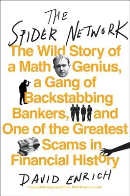 Le réseau des araignées : L'histoire sauvage d'un génie des mathématiques, d'un gang de banquiers qui le poignardent dans le dos et de l'une des plus grandes escroqueries de l'histoire financière. - The Spider Network: The Wild Story of a Math Genius, a Gang of Backstabbing Bankers, and One of the Greatest Scams in Financial History