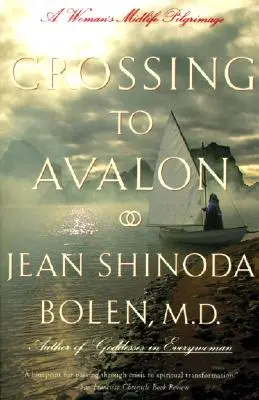 La traversée d'Avalon : La quête du féminin sacré d'une femme au milieu de sa vie - Crossing to Avalon: A Woman's Midlife Quest for the Sacred Feminine