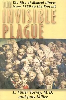 Le fléau invisible - L'essor des maladies mentales de 1750 à nos jours - Invisible Plague - The Rise of Mental Illness from 1750 to the Present