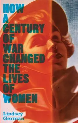 Comment un siècle de guerre a changé la vie des femmes - How a Century of War Changed the Lives of Women