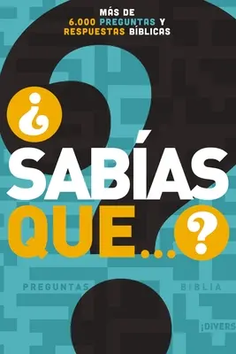Sabas Que... ? Ms de 6,000 Preguntas Y Respuestas Bblicas - Sabas Que...?: Ms de 6,000 Preguntas Y Respuestas Bblicas