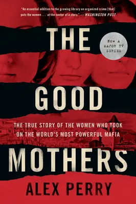 Les bonnes mères : L'histoire vraie des femmes qui ont affronté la mafia la plus puissante du monde - The Good Mothers: The True Story of the Women Who Took on the World's Most Powerful Mafia