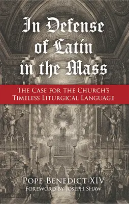Pour la défense du latin dans la messe : Les arguments en faveur de la langue liturgique intemporelle de l'Église - In Defense of Latin in the Mass: The Case for the Church's Timeless Liturgical Language