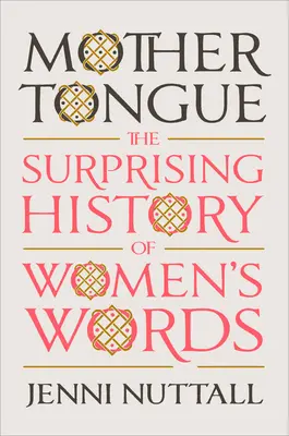 Langue maternelle : L'histoire surprenante des mots de femmes - Mother Tongue: The Surprising History of Women's Words