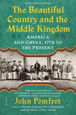 Le beau pays et l'empire du milieu : L'Amérique et la Chine, de 1776 à nos jours - The Beautiful Country and the Middle Kingdom: America and China, 1776 to the Present