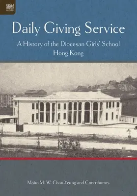 Le service des dons quotidiens : Une histoire de l'école diocésaine de filles - Daily Giving Service: A History of the Diocesan Girls' School