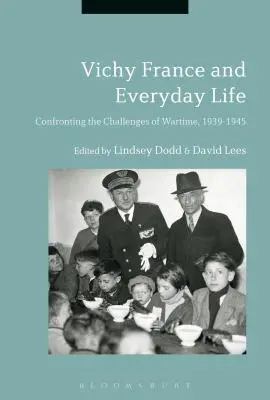 La France de Vichy et la vie quotidienne : La France de Vichy et la vie quotidienne : Les défis de la guerre, 1939-1945 - Vichy France and Everyday Life: Confronting the Challenges of Wartime, 1939-1945