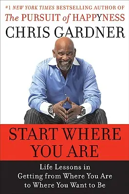 Commencez là où vous êtes : Leçons de vie pour aller de l'endroit où l'on est à l'endroit où l'on veut être - Start Where You Are: Life Lessons in Getting from Where You Are to Where You Want to Be