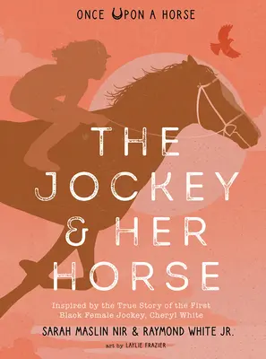 Le jockey et son cheval (Il était une fois un cheval n°2) : Inspiré de l'histoire vraie de la première femme jockey noire, Cheryl White - The Jockey & Her Horse (Once Upon a Horse #2): Inspired by the True Story of the First Black Female Jockey, Cheryl White