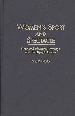 Sport féminin et spectacle : la couverture télévisuelle genrée et les Jeux olympiques - Women's Sport and Spectacle: Gendered Television Coverage and the Olympic Games