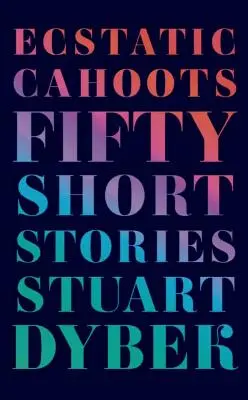 Cahoots extatiques : Cinquante nouvelles - Ecstatic Cahoots: Fifty Short Stories