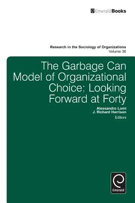 Le modèle de la poubelle du choix organisationnel : Regarder vers l'avenir à quarante ans - Garbage Can Model of Organizational Choice: Looking Forward at Forty