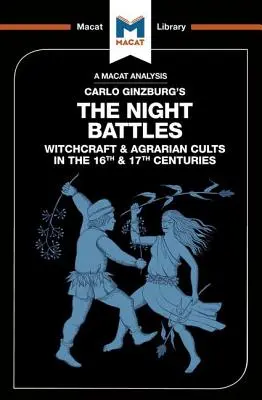 Analyse de l'ouvrage de Carlo Ginzburg, Les batailles nocturnes : Sorcellerie et cultes agraires aux XVIe et XVIIe siècles - An Analysis of Carlo Ginzburg's the Night Battles: Witchcraft and Agrarian Cults in the Sixteenth and Seventeenth Centuries