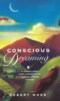 Le rêve conscient - Une approche unique en neuf étapes pour comprendre les rêves - Conscious Dreaming - A Unique Nine-Step Approach to Understanding Dreams