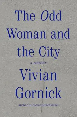 La femme bizarre et la ville : A Memoir - The Odd Woman and the City: A Memoir