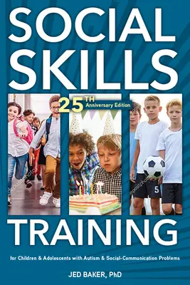 Entraînement aux compétences sociales : Pour les enfants et les adolescents autistes, édition du 20e anniversaire. - Social Skills Training: For Children and Adolescents with Autism, 20th Anniversary Edition.