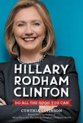 Hillary Rodham Clinton : Faites tout le bien que vous pouvez - Hillary Rodham Clinton: Do All the Good You Can