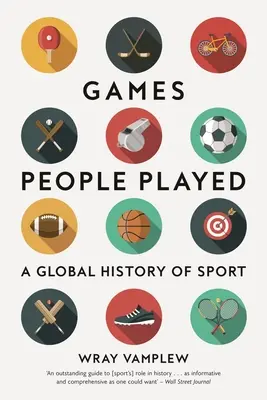 Les jeux auxquels les gens s'adonnent : Une histoire mondiale du sport - Games People Played: A Global History of Sport