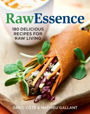 Rawessence : 180 recettes délicieuses pour une vie crue - Rawessence: 180 Delicious Recipes for Raw Living