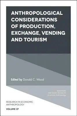 Considérations anthropologiques sur la production, l'échange, la vente et le tourisme - Anthropological Considerations of Production, Exchange, Vending and Tourism