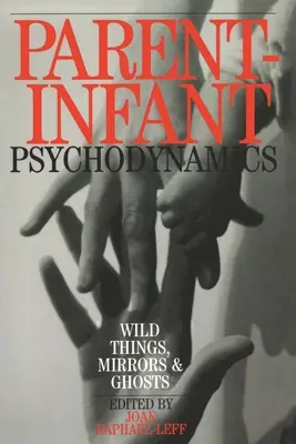 Psychodynamique parents-enfants : Choses sauvages, miroirs et fantômes - Parent-Infant Psychodynamics: Wild Things, Mirrors and Ghosts