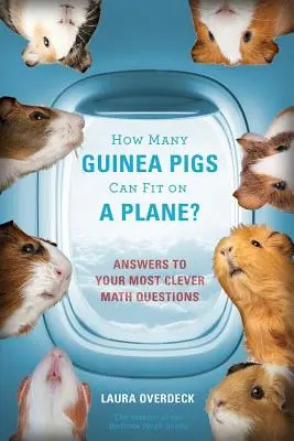 Combien de cochons d'Inde peuvent tenir dans un avion ? Réponses à vos questions mathématiques les plus astucieuses - How Many Guinea Pigs Can Fit on a Plane?: Answers to Your Most Clever Math Questions