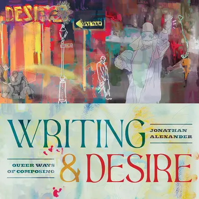 Écriture et désir : Queer Ways of Composing - Writing and Desire: Queer Ways of Composing