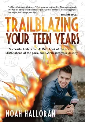 Les années de l'adolescence : un pas en avant : Des habitudes fructueuses pour sortir des normes, prendre de l'avance sur le peloton et s'élancer vers son destin. - Trailblazing Your Teen Years: Successful Habits to LAUNCH out of the norms, LEAD ahead of the pack, and LAND into your destiny