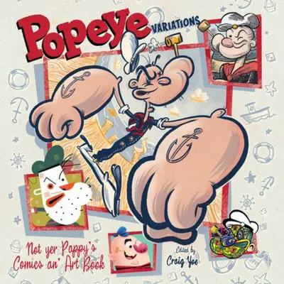 Variations de Popeye : Un livre de bandes dessinées et d'art qui n'est pas celui de votre père - Popeye Variations: Not Yer Pappy's Comics An' Art Book