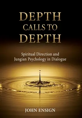 La profondeur appelle la profondeur : La direction spirituelle et la psychologie jungienne en dialogue - Depth Calls to Depth: Spiritual Direction and Jungian Psychology in Dialogue