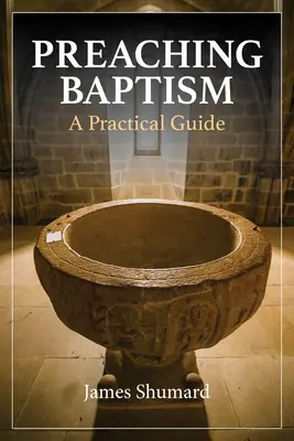 Prêcher le baptême : Un guide pratique - Preaching Baptism: A Practical Guide