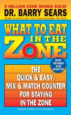 Que manger dans la zone : Le comptoir rapide et facile pour rester dans la zone - What to Eat in the Zone: The Quick & Easy, Mix & Match Counter for Staying in the Zone