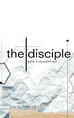 Le disciple : Le plan de Dieu - The Disciple: God's Blueprint