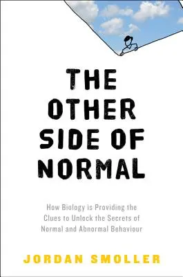 L'autre côté de la normalité : comment la biologie fournit les indices permettant de percer les secrets des comportements normaux et anormaux - The Other Side of Normal: How Biology Is Providing the Clues to Unlock the Secrets of Normal and Abnormal Behavior