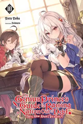 Le guide du prince génial pour sortir une nation de l'endettement (et pourquoi pas de la trahison&nbsp;?), Vol. 10 (Light Novel) : Volume 10 - The Genius Prince's Guide to Raising a Nation Out of Debt (Hey, How about Treason?), Vol. 10 (Light Novel): Volume 10