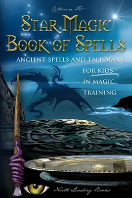 Livre des sorts de la magie des étoiles : Les sorts anciens et les talismans pour les enfants en formation magique - Star Magic Book of Spells: Ancient Spells and Talismans for Kids in Magic Training