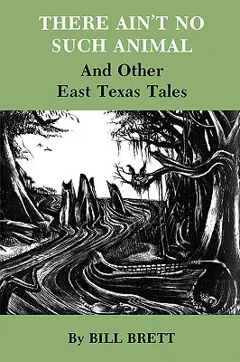 Il n'y a pas de tel animal : Et autres contes de l'Est du Texas - There Ain't No Such Animal: And Other East Texas Tales