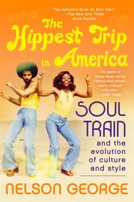 Le voyage le plus branché d'Amérique : Soul Train et l'évolution de la culture et du style - The Hippest Trip in America: Soul Train and the Evolution of Culture & Style