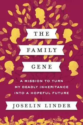 Le gène de la famille : une mission pour transformer mon héritage mortel en un avenir plein d'espoir - The Family Gene: A Mission to Turn My Deadly Inheritance Into a Hopeful Future