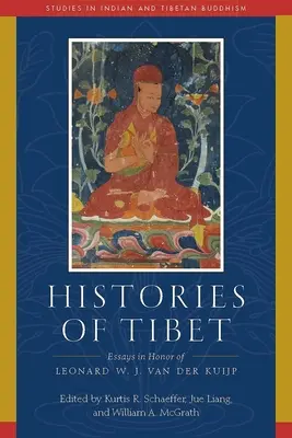 Histoires du Tibet : Essais en l'honneur de Leonard W. J. Van Der Kuijp - Histories of Tibet: Essays in Honor of Leonard W. J. Van Der Kuijp